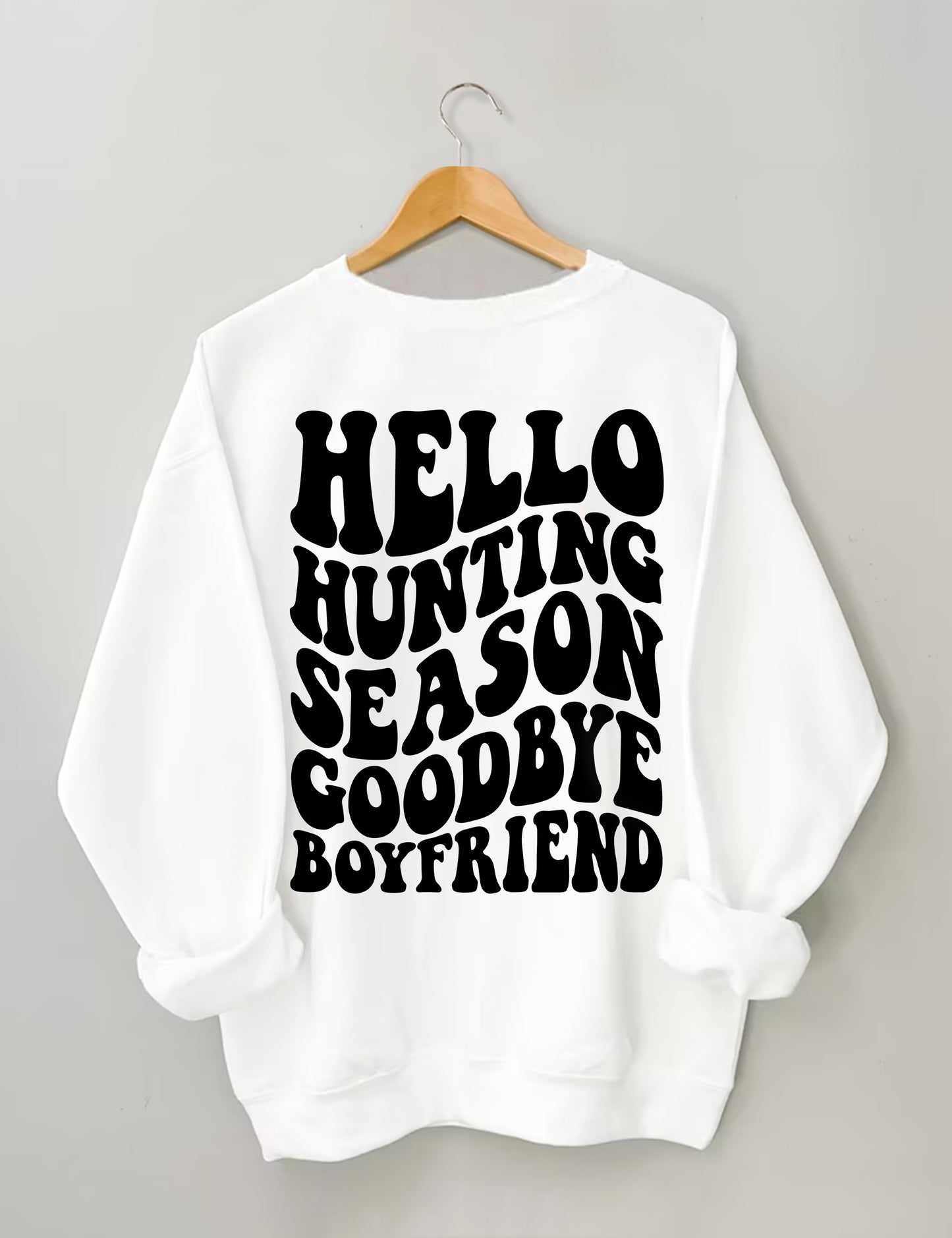 Hello Hunting Season Goodbye Boyfriend Sweatshirt