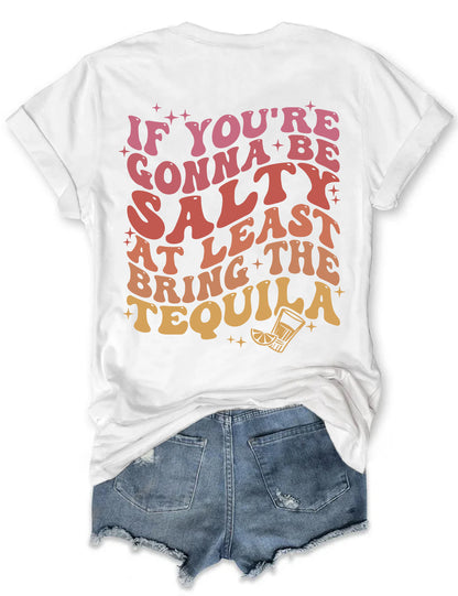 If You're Gonna Be Salty At Least Bring The Tequila T-shirt